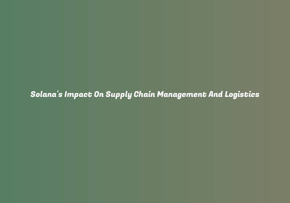 Solana’s Impact On Supply Chain Management And Logistics